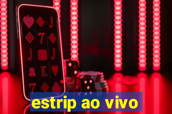 estrip ao vivo